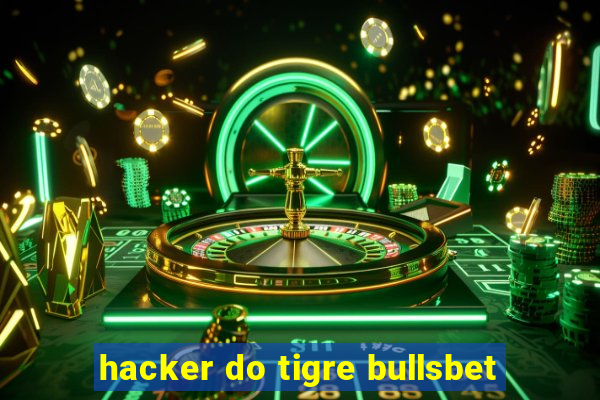 hacker do tigre bullsbet